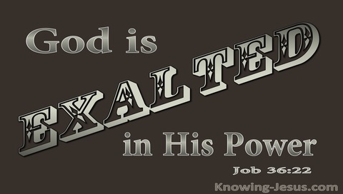 Job 36:22 God Is Exalted In His Power (brown)